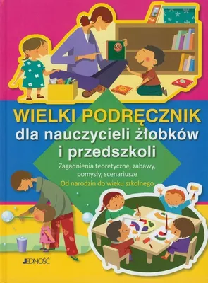 Produktbild von Jedność - Wielki Podręcznik Nauczyciela Żłobka I Przedszkola: Scenariusze Zajęć, Techniki Pedagogiczne