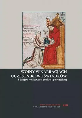 Zdjęcie produktu dla Wojny w narracjach uczestników i świadków. Z dziejów wojskowości polskiej i powszechnej