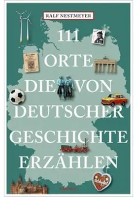 Image de 111 Orte, die von deutscher Geschichte erzählen