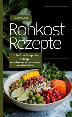 Produktbild von Rohkost Rezeptbuch- 150 Rohkost Rezepte für Anfänger