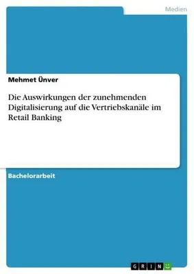 Produktbild von Die Auswirkungen der zunehmenden Digitalisierung auf die Vertriebskanäle im Retail Banking