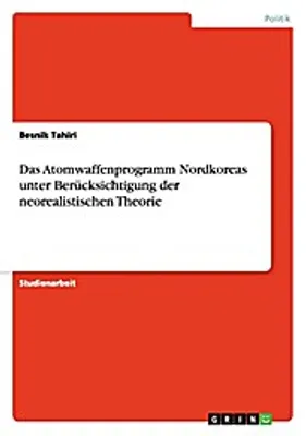 Produktbild von Das Atomwaffenprogramm Nordkoreas unter Berücksichtigung der neorealistischen Theorie