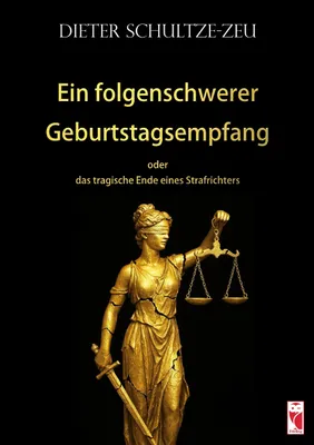 Produktbild von Ein folgenschwerer Geburtstagsempfang oder das tragische Ende einen Strafrichters