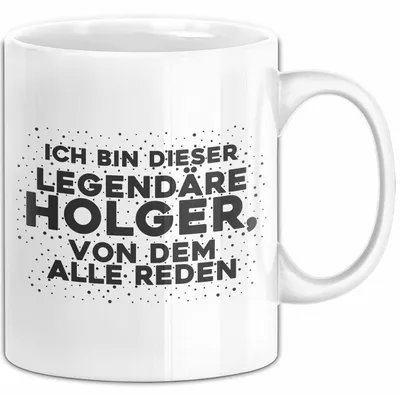 Produktbild von Holger Tasse Ich Bin Dieser Legendaere Holger, Von Dem Alle Reden Geschenk (Weiß)