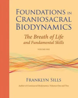 Produktbild von Foundations in Craniosacral Biodynamics, Volume One: The Breath of Life and Fundamental Skills