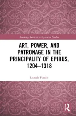 Produktbild von Art, Power, and Patronage in the Principality of Epirus, 1204-1318