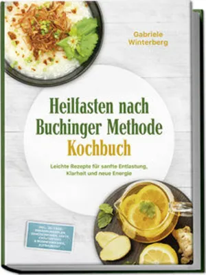 Obrázok produktu pre Heilfasten nach Buchinger Methode Kochbuch: Leichte Rezepte für sanfte Entlastung, Klarheit und neue Energie - inkl. 30-Tage-Ernährungsplan, Gemüsebrühen, Säfte, Kräutertees & Rosinenwasser, Aufbaukost