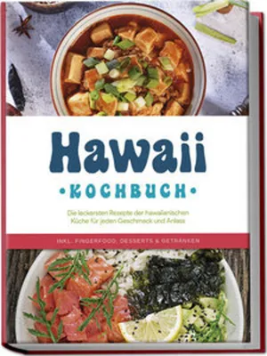 Produktbild von Hawaii Kochbuch: Die leckersten Rezepte der hawaiianischen Küche für jeden Geschmack und Anlass - inkl. Fingerfood, Desserts & Getränken