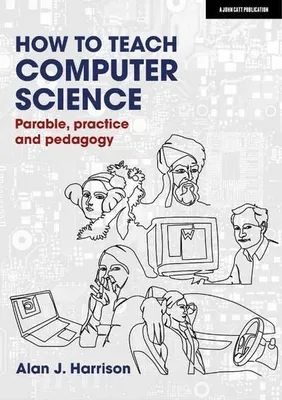 Produktbild von How to Teach Computer Science: Parable, practice and pedagogy