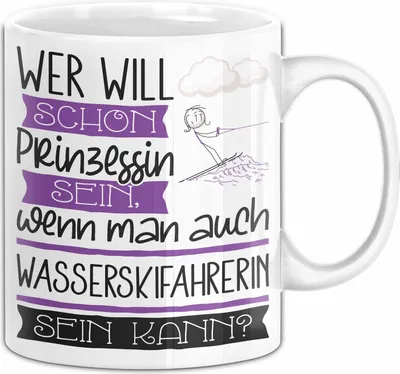 Produktbild von Wasserskifahrerin Tasse Geschenk Spruch Wer Will Schon Prinzessin Sein Wenn Man Auch Wasserskifahrerin Sein Kann (Weiß)