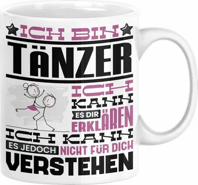 Produktbild von Tänzer Geschenk Tasse Geschenkidee für Tänzer Geburtstag Lustiger Spruch Ich Bin Tänzer Ich Kann Es Dir Erklären Aber Nicht Für Dich Verstehen (Weiß)