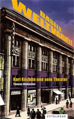 Produktbild von Buch: Basels Weltvariété – Basler Kulturgeschichte mit internationaler Ausstrahlung von Thomas Blubacher