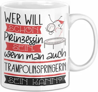 Produktbild von Trampolinspringerin Tasse Geschenk Spruch Wer Will Schon Prinzessin Sein Wenn Man Auch Trampolinspringerin Sein Kann (Weiß)