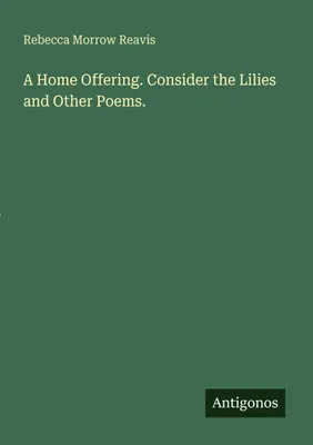 Produktbild von A Home Offering. Consider the Lilies and Other Poems.