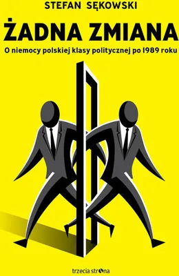 Image de ISBN Żadna zmiana O niemocy polskiej klasy politycznej po 1989 roku, Polski, Broszurowa okładka, 228 stron(y)