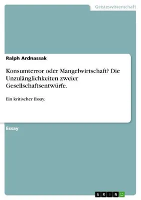 Produktbild von Konsumterror oder Mangelwirtschaft? Die Unzulänglichkeiten zweier Gesellschaftsentwürfe.