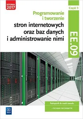 Zdjęcie produktu dla WSiP Programowanie i tworzenie stron internetowych oraz baz danych i administrowanie nimi. Kwalifikacja EE.09. Część 3, Edukacyjny, Polski, Broszurowa okładka, 216 stron(y)