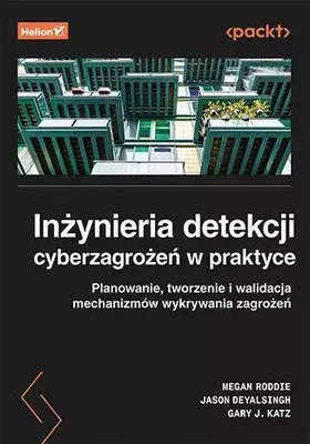 Produktbild von Inżynieria detekcji cyberzagrożeń w praktyce. Planowanie, tworzenie i walidacja mechanizmów wykrywania zagrożeń