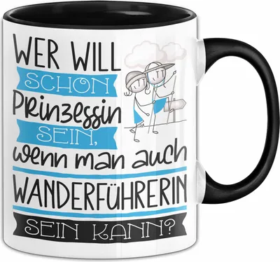 Produktbild von Wanderführerin Tasse Geschenk Spruch Wer Will Schon Prinzessin Sein Wenn Man Auch Wanderführerin Sein Kann (Schwarz)
