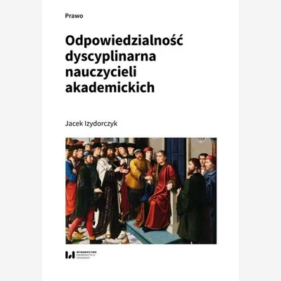 Zdjęcie produktu dla Odpowiedzialność dyscyplinarna nauczycieli akademickich - Jacek Izydorczyk 224 strony