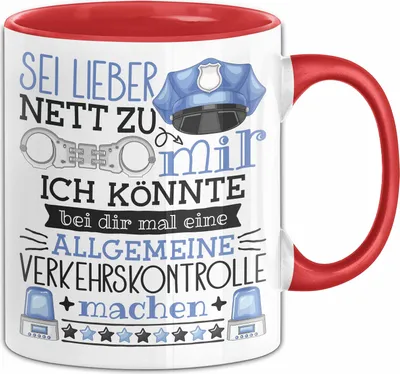 Produktbild von Polizist Tasse Geschenk Polizei Sei Lieber Nett Zu Mir Ich Könnte Bei Dir Mal Eine Allgemeine Verkehrskontrolle Machen (Rot)