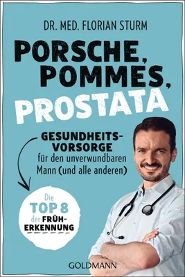 Produktbild von Porsche, Pommes, Prostata - Gesundheitsvorsorge für den unverwundbaren Mann (und alle anderen)