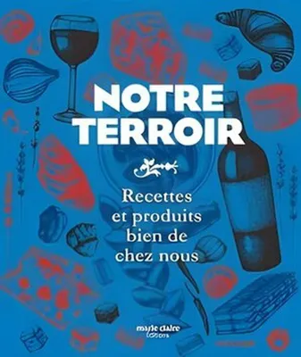 Image de Notre Terroir : Recettes et Produits bien de chez nous