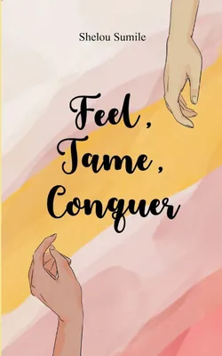 Produktbild von Feel, Tame, Conquer A Journey Through Emotions, Control, and Personal Power