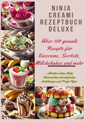 Produktbild von Ninja Creami Rezeptbuch Deluxe: Über 100 geniale Rezepte für Eiscreme, Sorbets, Milchshakes und mehr