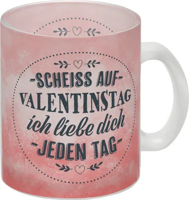 Produktbild von Scheiß auf Valentinstag, ich liebe dich jeden Tag Glas Tasse