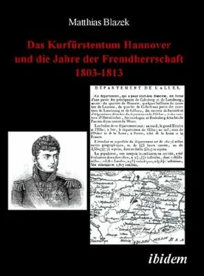 Produktbild von Das Kurfürstentum Hannover und die Jahre der Fremdherrschaft 1803-1813