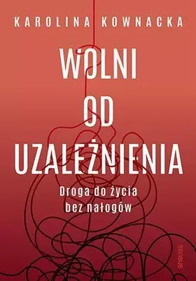 Obrázek produktu pro Wolni od uzależnienia. Droga do życia bez nałogów. Praktyczny poradnik