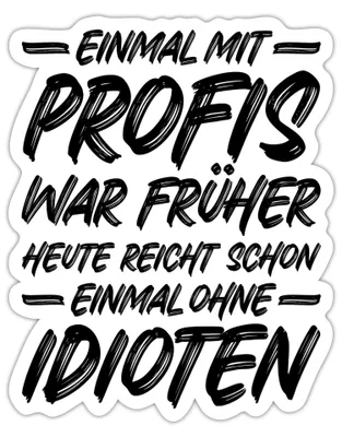 Produktbild von Spreadshirt Einmal Mit Profis War Früher Heute Ohne Idioten Sticker Aufkleber, 10 x 10 cm, Mattweiß