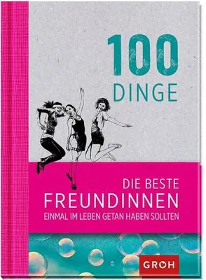 Produktbild von 100 Dinge, die beste Freundinnen einmal im Leben getan haben sollten