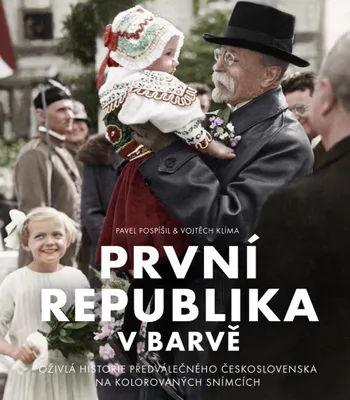 Produktbild von První republika v barvě: Oživlá historie předválečného Československa na kolorovaných snímcích | Pavel Pospíšil