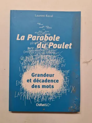 Image de Raval  Laurent - La parabole du poulet : Grandeur et décadence des mots