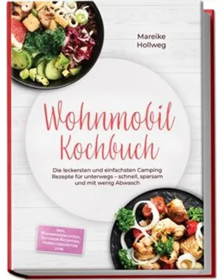 Obrázok produktu pre Wohnmobil Kochbuch: Die leckersten und einfachsten Camping Rezepte für unterwegs - schnell, sparsam und mit wenig Abwasch - inkl. Pfannengerichten, Outdoor Rezepten, Vorratsrezepten uvm.