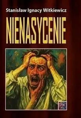Zdjęcie produktu dla Nienasycenie - Stanisław Ignacy Witkiewicz