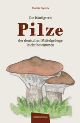Image de Die häufigsten Pilze der deutschen Mittelgebirge leicht bestimmen