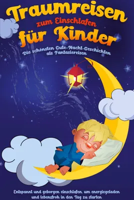 Produktbild von Traumreisen zum Einschlafen für Kinder - Die schönsten Gute-Nacht-Geschichten als Fantasiereisen