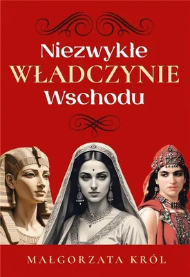 Obrázek produktu pro Niezwykłe władczynie Wschodu - Małgorzata Król, 140 stron