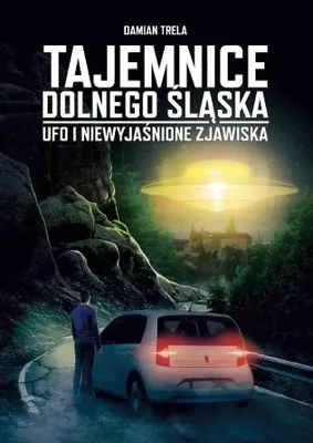 Obrázok produktu pre Tajemnice Dolnego Śląska. Ufo i niewyjaśnione zjawiska - Damian Trela