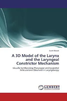 Produktbild von A 3D Model of the Larynx and the Laryngeal Constrictor Mechanism