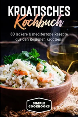 Obrázek produktu pro Kroatisches Kochbuch: 80 leckere & mediterrane Rezepte aus den Regionen Kroatiens