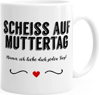 Produktbild von Kaffee-Tasse Scheiß auf Muttertag Mama Ich liebe dich jeden Tag mit Herz Muttertag Geschenk Dankeschön MoonWorks® weiß unisize