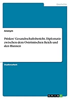 Produktbild von Priskos' Gesandtschaftsbericht. Diplomatie zwischen dem Oströmischen Reich und den Hunnen