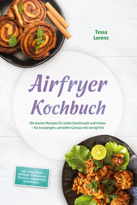 Produktbild von Airfryer Kochbuch: Die besten Rezepte für jeden Geschmack und Anlass - für knusprigen, schnellen Genuss mit wenig Fett - inkl. Fingerfood, Geflügel, n, Desserts, dehydrierte Snacks uvm.