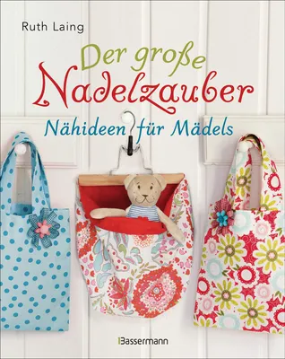 Obrázek produktu pro Der große Nadelzauber. Tolle Nähideen für Mädels. Mit und ohne Nähmaschine. Die Nähschule mit 33 bezaubernden Projekten für Anfänger und Kinder ab 8 Jahren