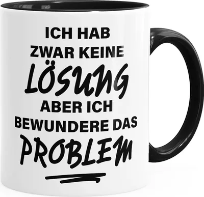 Produktbild von Tasse mit Innenfarbe Ich hab zwar keine Lösung aber ich bewundere das Problem glänzend Kaffeetasse Teetasse Keramiktasse MoonWorks® schwarz unisize
