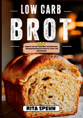 Produktbild von Low Carb Brot- 100 Rezepte für Low Carb Brot und Brötchen.
